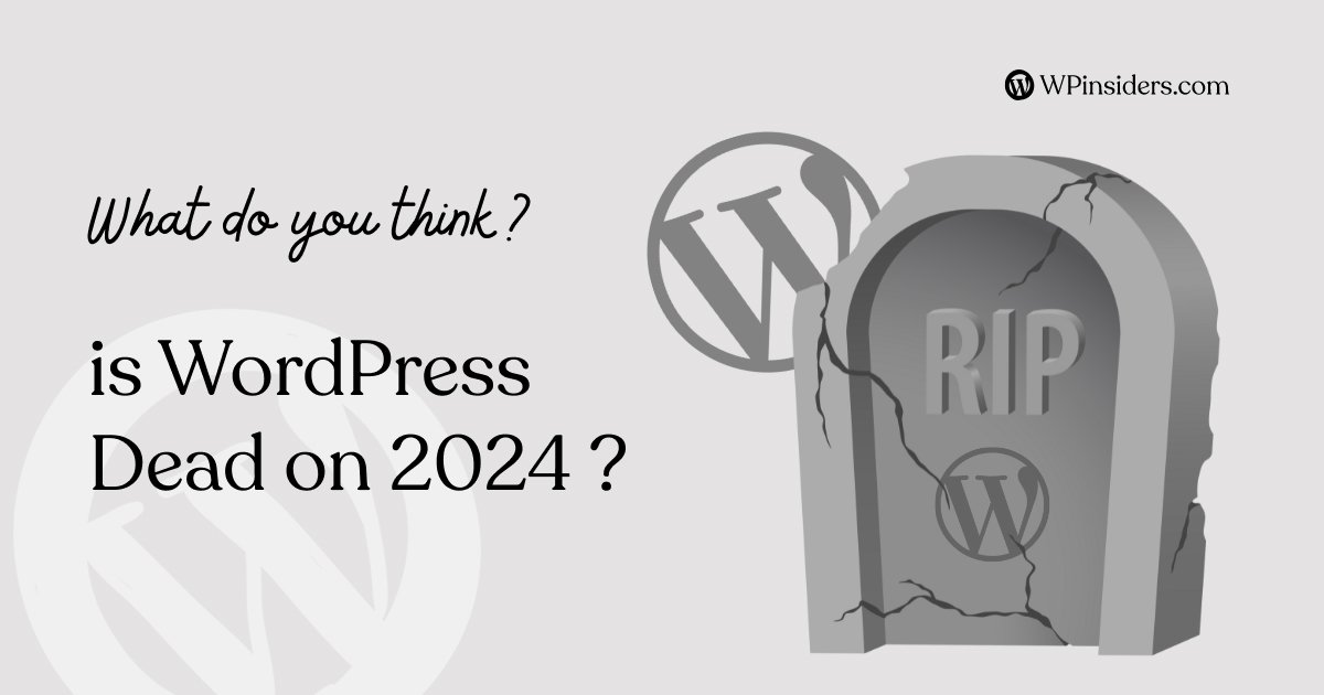 Is WordPress Dead? Will It Be a Good Choice in the Future? Can It Sustain for a Great Business?